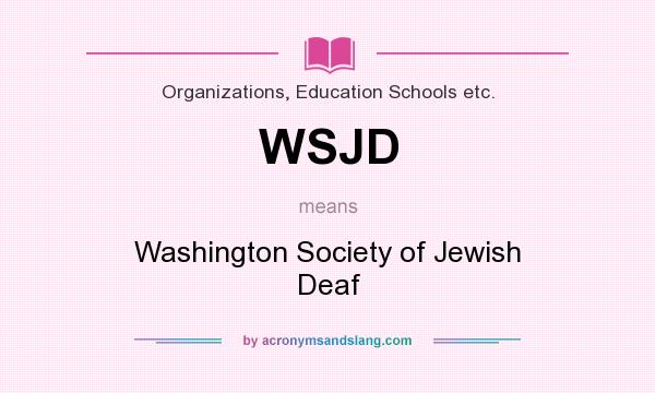 What does WSJD mean? It stands for Washington Society of Jewish Deaf