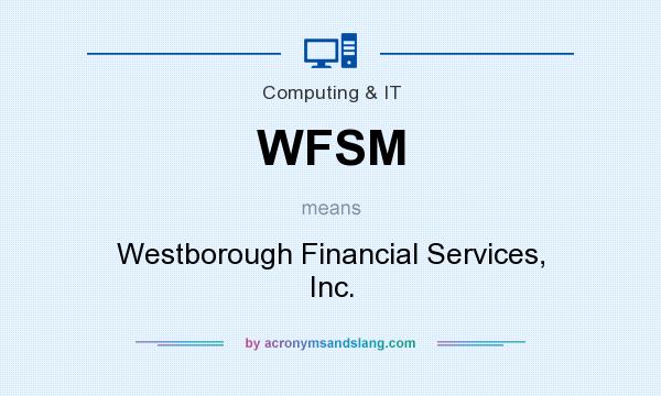 What does WFSM mean? It stands for Westborough Financial Services, Inc.