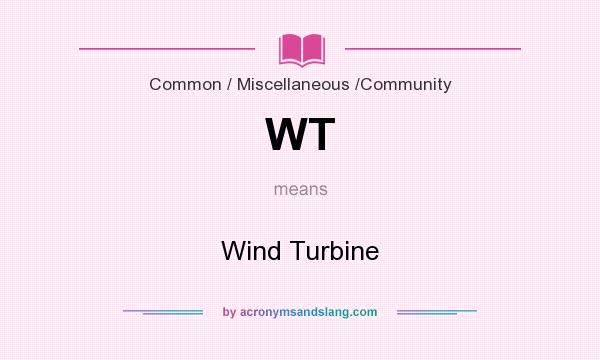 What does WT mean? It stands for Wind Turbine