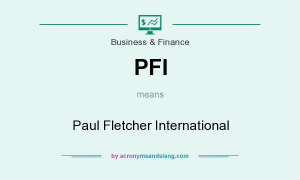 What does PFI mean? It stands for Paul Fletcher International
