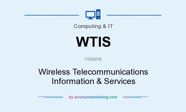 What does WTIS mean? It stands for Wireless Telecommunications Information & Services