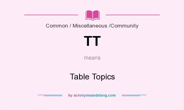 What does TT mean? It stands for Table Topics