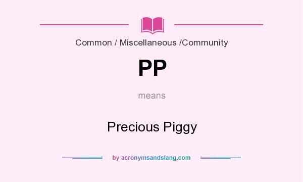 What does PP mean? It stands for Precious Piggy