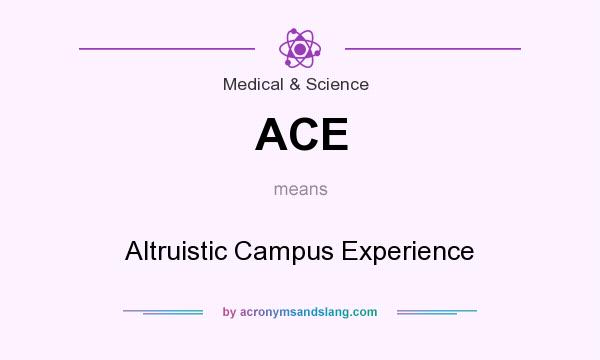What does ACE mean? It stands for Altruistic Campus Experience