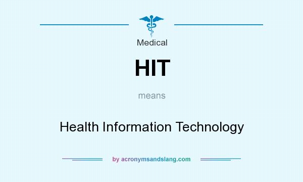 What does HIT mean? It stands for Health Information Technology