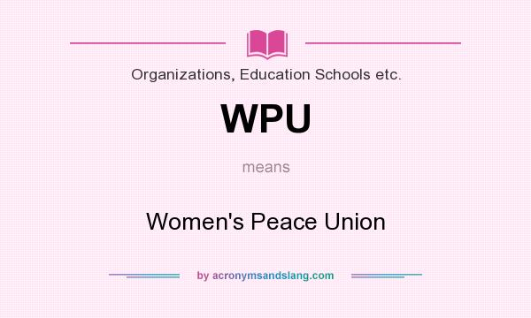 What does WPU mean? It stands for Women`s Peace Union