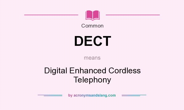 What does DECT mean? It stands for Digital Enhanced Cordless Telephony