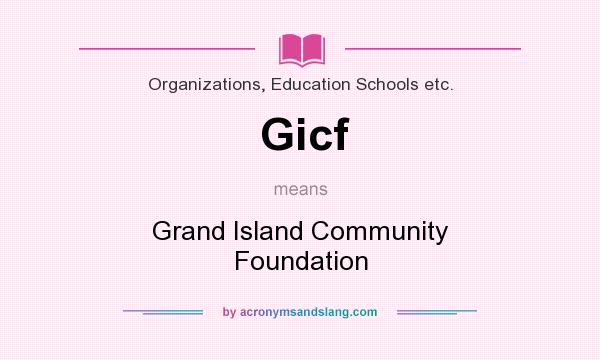 What does Gicf mean? It stands for Grand Island Community Foundation