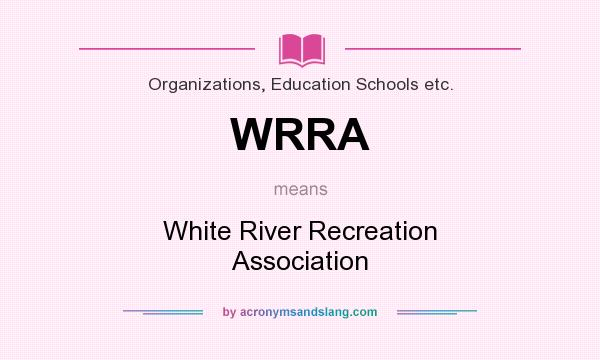 What does WRRA mean? It stands for White River Recreation Association