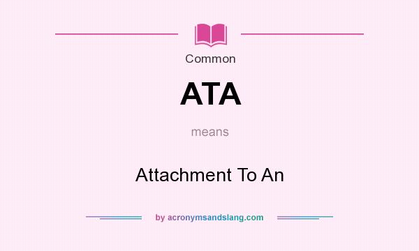 What does ATA mean? It stands for Attachment To An