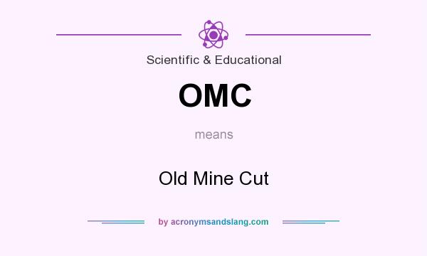 What does OMC mean? It stands for Old Mine Cut