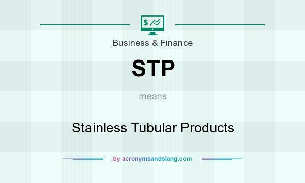 What does STP mean? It stands for Stainless Tubular Products