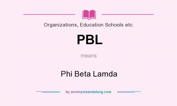 What does PBL mean? It stands for Phi Beta Lamda