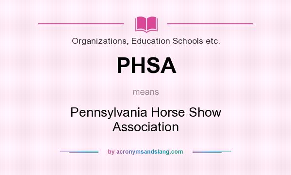 What does PHSA mean? It stands for Pennsylvania Horse Show Association