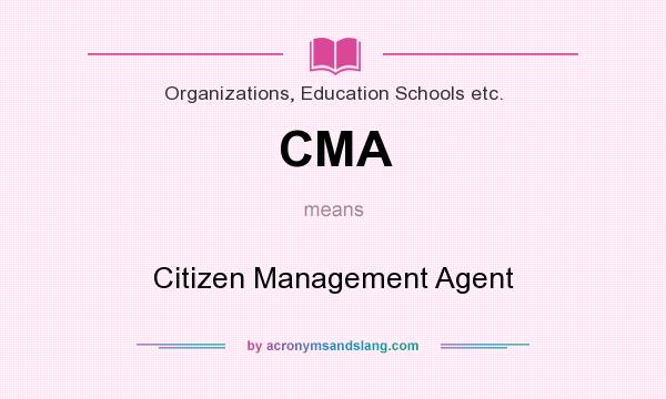 What does CMA mean? It stands for Citizen Management Agent