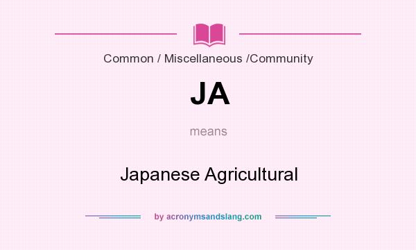 What does JA mean? It stands for Japanese Agricultural