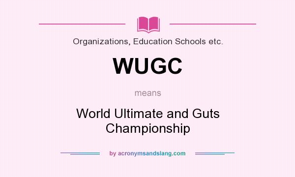 What does WUGC mean? It stands for World Ultimate and Guts Championship