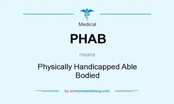 What does PHAB mean? It stands for Physically Handicapped Able Bodied