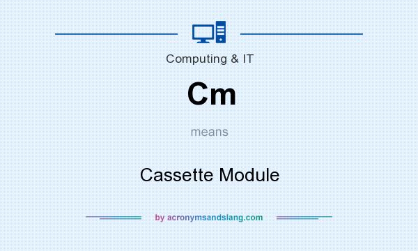 What does Cm mean? It stands for Cassette Module