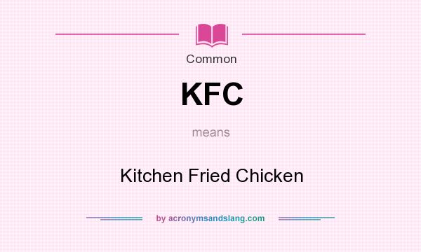 What does KFC mean? It stands for Kitchen Fried Chicken