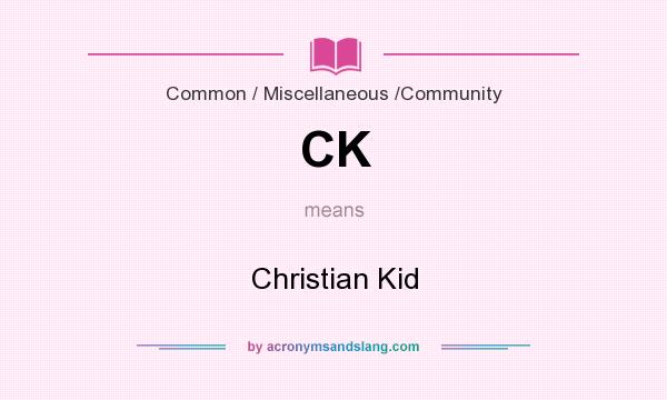 What does CK mean? It stands for Christian Kid