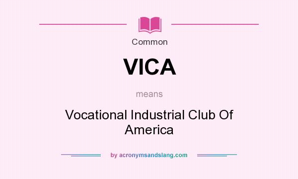 What does VICA mean? It stands for Vocational Industrial Club Of America