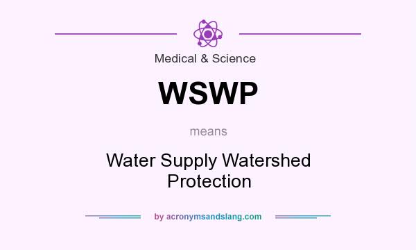 What does WSWP mean? It stands for Water Supply Watershed Protection