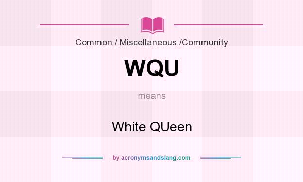 What does WQU mean? It stands for White QUeen