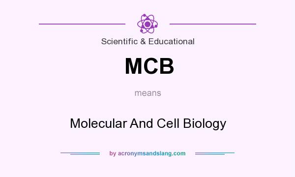 What does MCB mean? It stands for Molecular And Cell Biology
