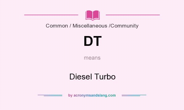 What does DT mean? It stands for Diesel Turbo