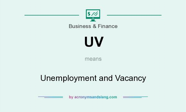 What does UV mean? It stands for Unemployment and Vacancy