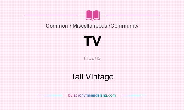 What does TV mean? It stands for Tall Vintage