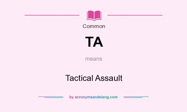 What does TA mean? It stands for Tactical Assault
