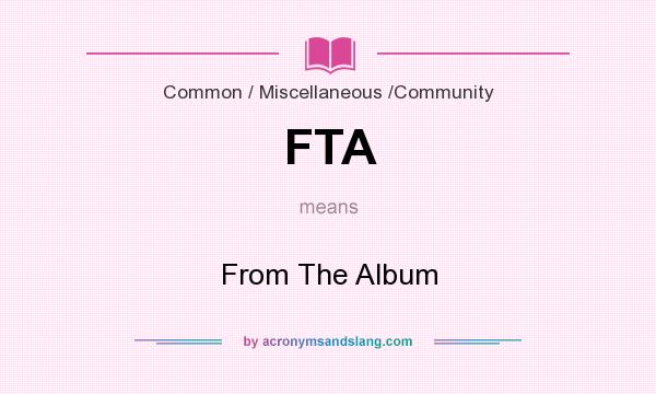 What does FTA mean? It stands for From The Album