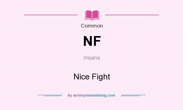 What does NF mean? It stands for Nice Fight