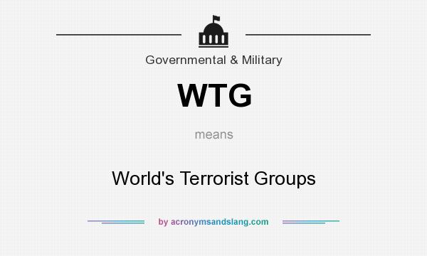What does WTG mean? It stands for World`s Terrorist Groups