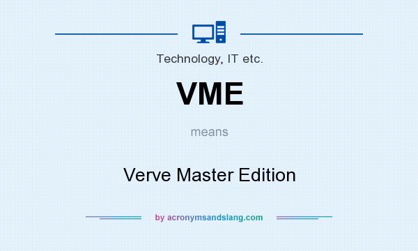 What does VME mean? It stands for Verve Master Edition