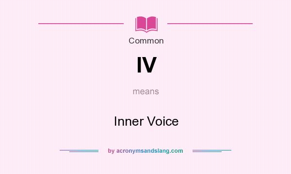 What does IV mean? It stands for Inner Voice