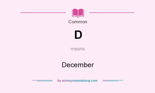 What does D mean? It stands for December