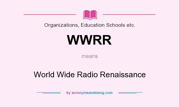 What does WWRR mean? It stands for World Wide Radio Renaissance