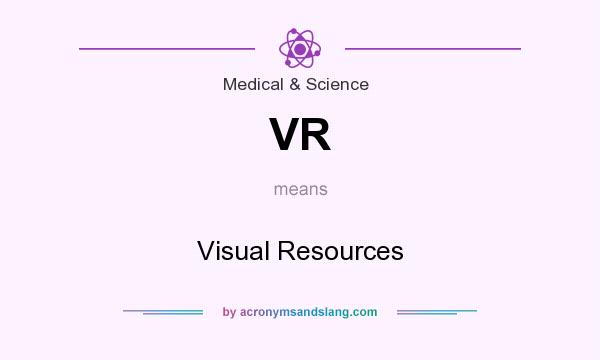 What does VR mean? It stands for Visual Resources