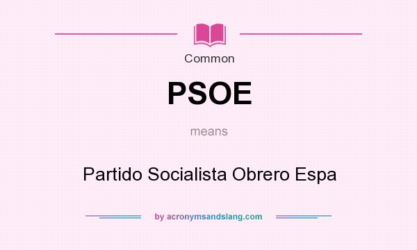 What does PSOE mean? It stands for Partido Socialista Obrero Espa