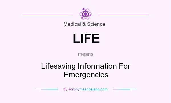 What does LIFE mean? It stands for Lifesaving Information For Emergencies