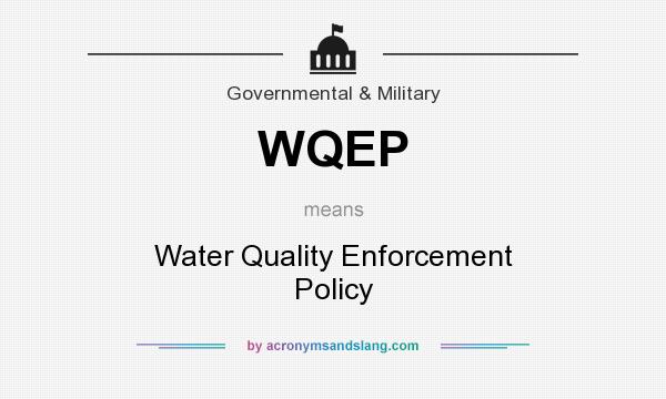 What does WQEP mean? It stands for Water Quality Enforcement Policy