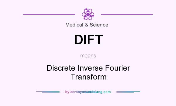What does DIFT mean? It stands for Discrete Inverse Fourier Transform
