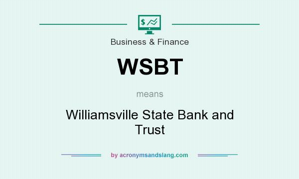 What does WSBT mean? It stands for Williamsville State Bank and Trust
