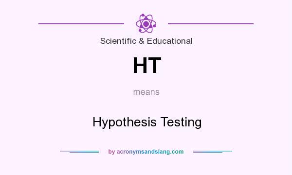 What does HT mean? It stands for Hypothesis Testing