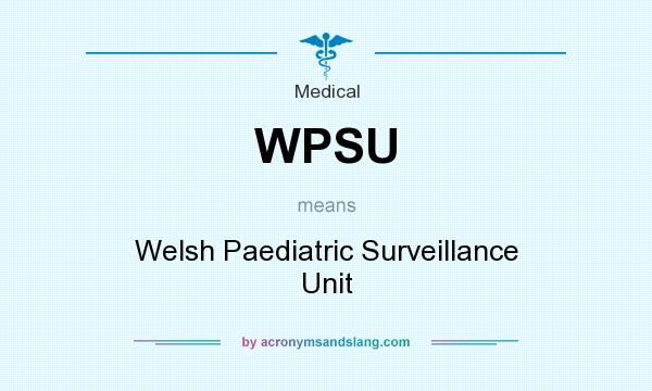 What does WPSU mean? It stands for Welsh Paediatric Surveillance Unit