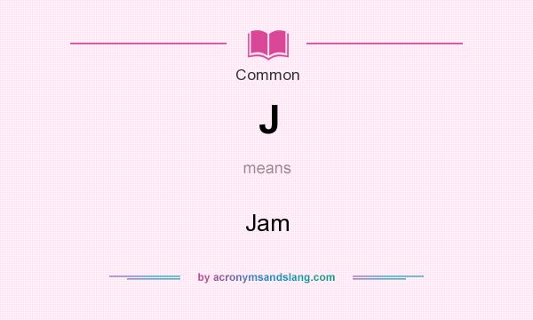 What does J mean? It stands for Jam