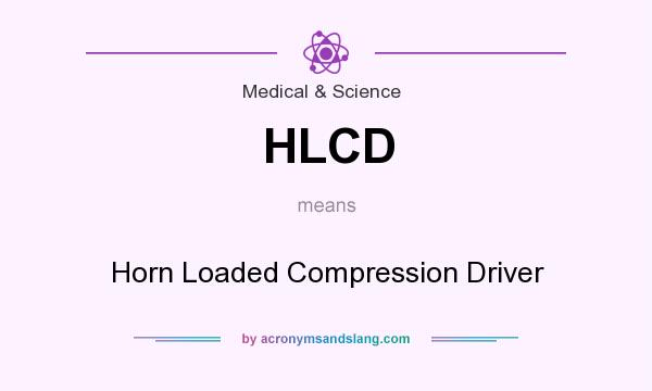 What does HLCD mean? It stands for Horn Loaded Compression Driver